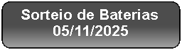Retângulo Arredondado: Sorteio de Baterias
05/11/2025