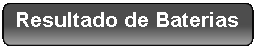 Retngulo Arredondado: Resultado de Baterias