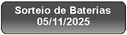 Retângulo Arredondado: Sorteio de Baterias
05/11/2025
