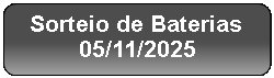 Retângulo Arredondado: Sorteio de Baterias
05/11/2025