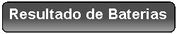 Retngulo Arredondado: Resultado de Baterias