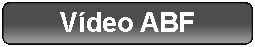 Ret�ngulo Arredondado: V�deo ABF