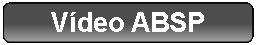 Ret�ngulo Arredondado: V�deo ABSP