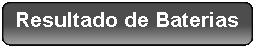 Ret�ngulo Arredondado: Resultado de Baterias